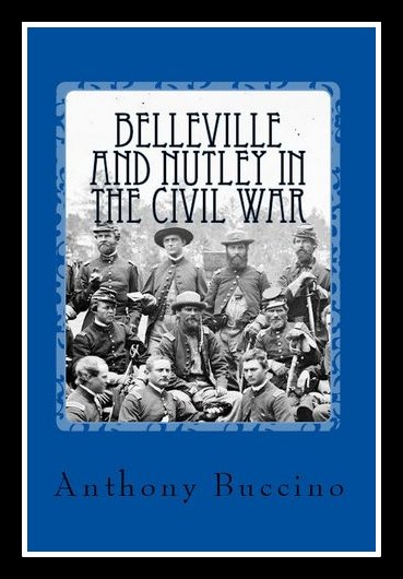 Belleville and Nutley NJ in the Civl war - a brief history - by Anthony Buccino